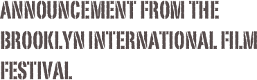 Announcement from the Brooklyn International Film Festival