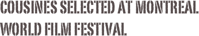 COUSINES SELECTED AT MONTREAL WORLD FILM FESTIVAL