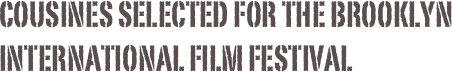 Cousines selected for the Brooklyn International Film Festival